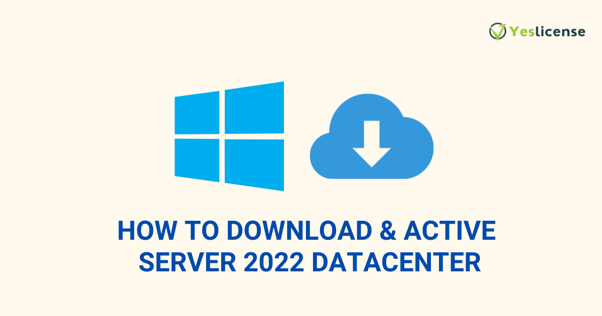 How to download & Active server 2022 DataCenter